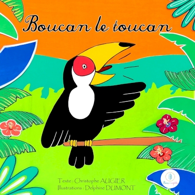 Couverture du livre d'histoire Boucan le toucan par Christophe Augier et Delphine DUMONT éditions Plumes et Confettis