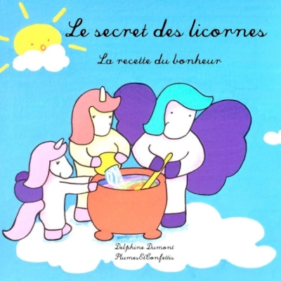 Le secret des licornes : la recette du bonheur Le secret des licornes : la recette du bonheur